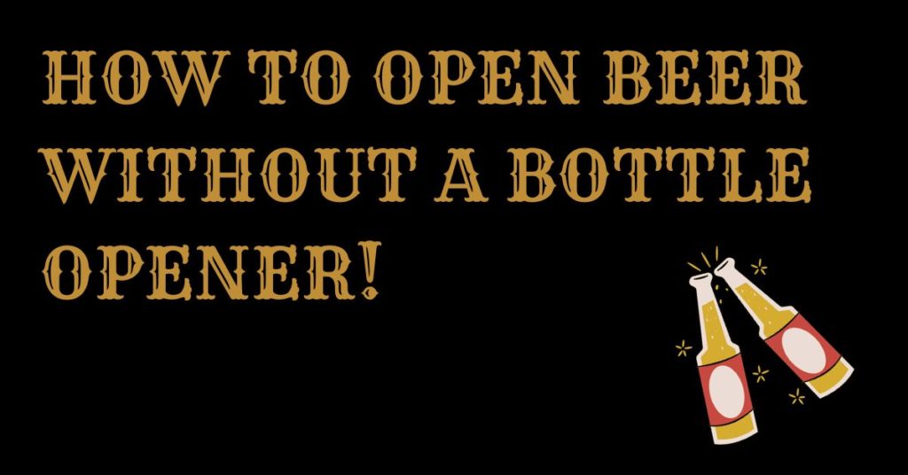 How to open beer without a bottle opener? The Monk
